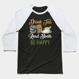 Drink Tea Read Books Be Happy T-shirt Geeky Book Worm Baseball T-Shirt